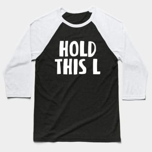 HOLD THIS L Baseball T-Shirt